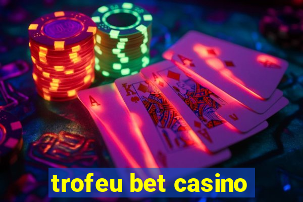 trofeu bet casino